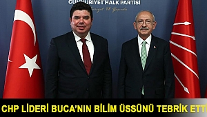 CHP Lideri Buca’nın bilim üssünü tebrik etti