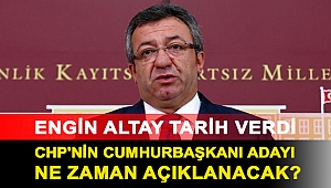 Engin Altay tarih verdi: CHP'nin cumhurbaşkanı adayı ne zaman açıklanacak?