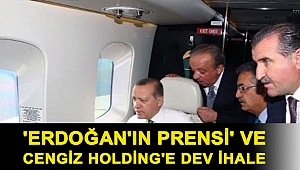 'Erdoğan'ın prensi' ve Cengiz Holding'e dev ihale