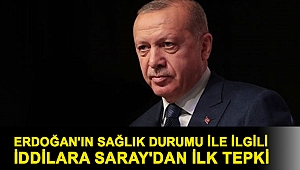 Erdoğan'ın sağlık durumu ile ilgili iddilara Saray'dan ilk tepki