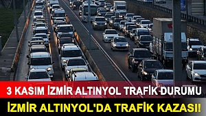 İzmir Altınyol'da trafik kazası! 3 Kasım İzmir Altınyol trafik durumu