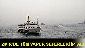 İzmir'de tüm vapur seferleri iptal!