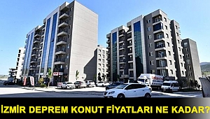 İzmir deprem konut fiyatları ne kadar?