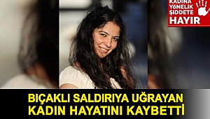 Kırklareli'nde bıçaklı saldırıya uğrayan kadın hayatını kaybetti