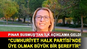 PINAR SUSMUŞ’TAN İLK AÇIKLAMA GELDİ: CUMHURİYET HALK PARTİSİ’NDE ÜYE OLMAK BÜYÜK BİR ŞEREFTİR.