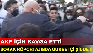 Sokak röportajında gurbetçi şiddeti: AKP için kavga etti
