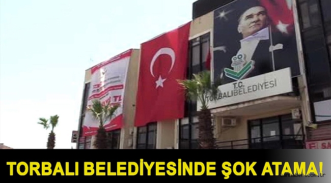 Torbalı Belediyesinde şok atama!