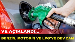 Ve açıklandı: Benzin, motorin ve LPG'ye dev zam