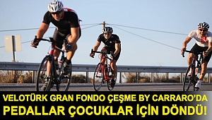 Velotürk Gran Fondo Çeşme by Carraro’da pedallar çocuklar için döndü!