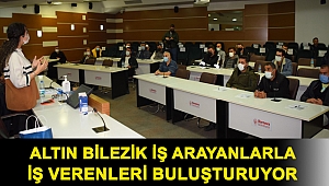 Altın Bilezik iş arayanlarla iş verenleri buluşturuyor