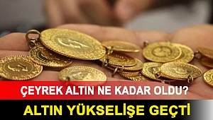 Altın yükselişe geçti: Çeyrek altın ne kadar oldu? (28 Aralık 2021)