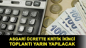 Asgari ücrette kritik ikinci toplantı yarın yapılacak