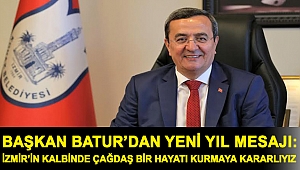 Başkan Batur’dan yeni yıl mesajı: İzmir’in kalbinde çağdaş bir hayatı kurmaya kararlıyız