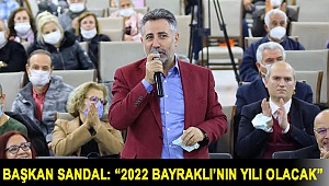 BAŞKAN SANDAL: “2022 BAYRAKLI’NIN YILI OLACAK”