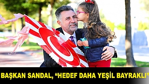 Başkan Sandal, “Hedef daha yeşil Bayraklı”