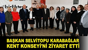 Başkan Selvitopu Karabağlar Kent Konseyi'ni ziyaret etti