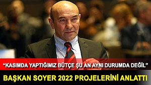BAŞKAN SOYER 2022 PROJELERİNİ ANLATTI