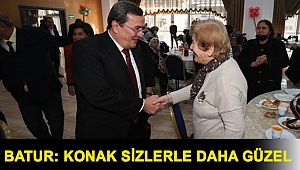 Batur: Konak sizlerle daha güzel