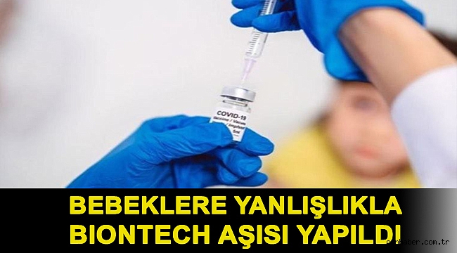 Bebeklere yanlışlıkla BioNTech aşısı yapıldı: Hastaneye kaldırıldılar