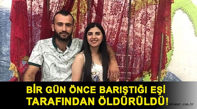 Bir gün önce barıştığı eşi tarafından öldürüldü!