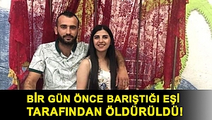 Bir gün önce barıştığı eşi tarafından öldürüldü!