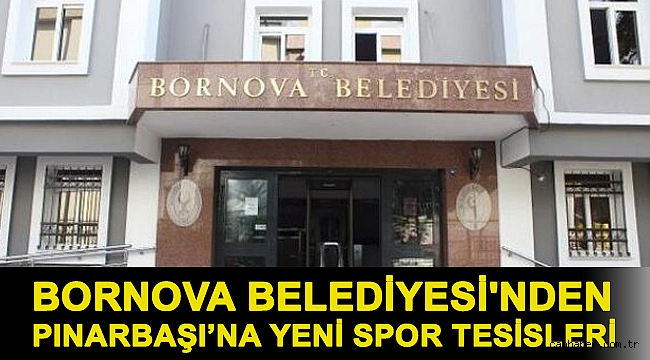 Bornova Belediyesi'nden Pınarbaşı’na yeni spor tesisleri