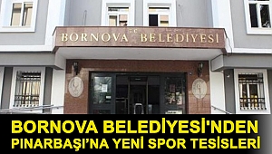 Bornova Belediyesi'nden Pınarbaşı’na yeni spor tesisleri