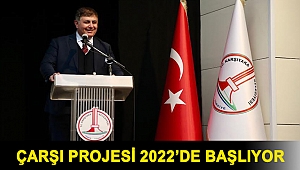 Çarşı projesi 2022’de başlıyor