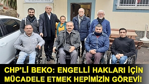 CHP'li Beko: Engelli hakları için mücadele etmek hepimizin görevi!