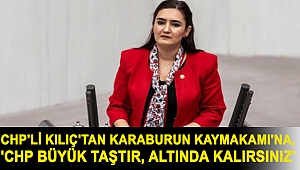CHP'li Kılıç'tan Karaburun Kaymakamı'na, 'Altında kalırsınız'