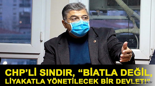 CHP’li Sındır, “biatla değil, liyakatla yönetilecek bir devlet!”