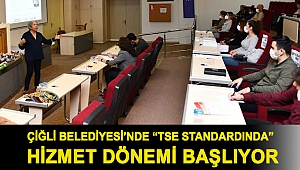 Çiğli Belediyesi’nde “TSE Standardında” Hizmet Dönemi Başlıyor