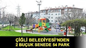 Çiğli Belediyesi’nden 2 Buçuk Senede 54 Park