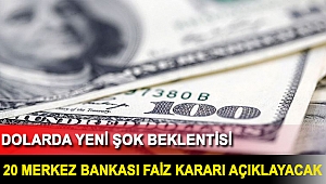 Dolarda yeni şok beklentisi: 20 merkez bankası faiz kararı açıklayacak