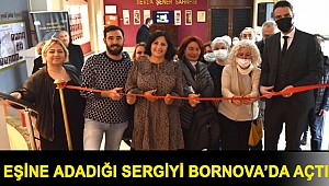 Eşine adadığı sergiyi Bornova’da açtı
