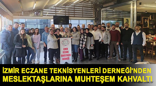 İzmir Eczane Teknisyenleri Derneği'nden teknisyen meslektaşlarına muhteşem kahvaltı