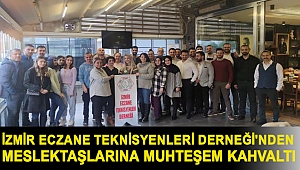 İzmir Eczane Teknisyenleri Derneği'nden teknisyen meslektaşlarına muhteşem kahvaltı