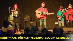 Karşıyakalı minikler ‘Şubadap Çocuk’ ile buluştu
