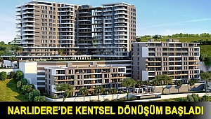 NARLIDERE’DE KENTSEL DÖNÜŞÜM BAŞLADI