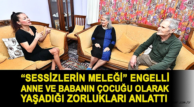 “Sessizlerin Meleği” engelli anne ve babanın çocuğu olarak yaşadığı zorlukları anlattı