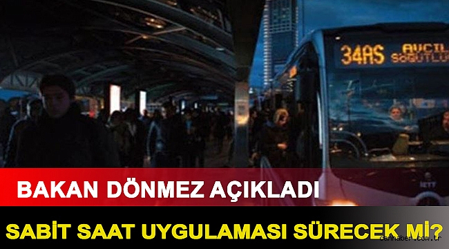 Bakan Dönmez açıkladı: ‘Sabit saat uygulaması sürecek’