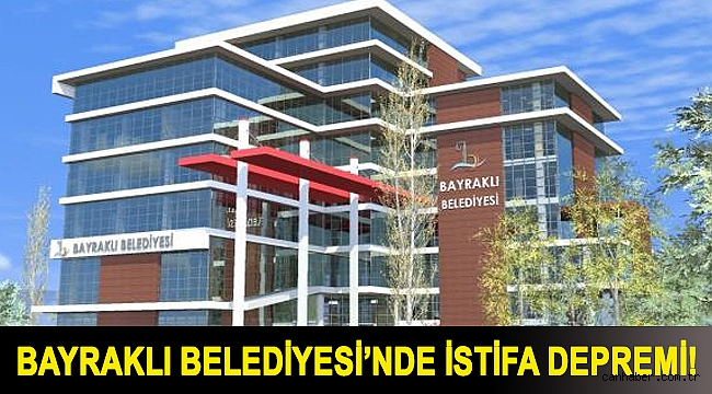 Bayraklı belediyesinde istifa depremi!