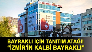 Bayraklı için tanıtım atağı! “İzmir’in kalbi Bayraklı”