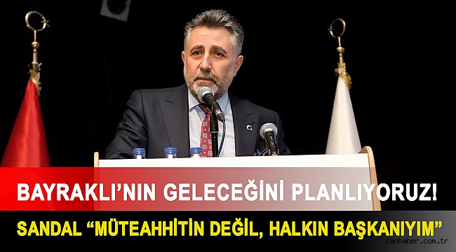 Bayraklı’nın geleceğini planlıyoruz! Sandal “Müteahhitin değil, halkın başkanıyım”