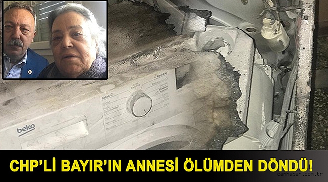 CHP İzmir Milletvekili Bayır’ın annesi ölümden döndü!