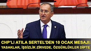 CHP’li Atila Sertel’den 10 Ocak mesajı: Yasaklar, işsizlik zirvede, özgürlükler dipte