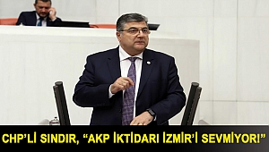 CHP’li Sındır, “AKP iktidarı İzmir’i sevmiyor!”