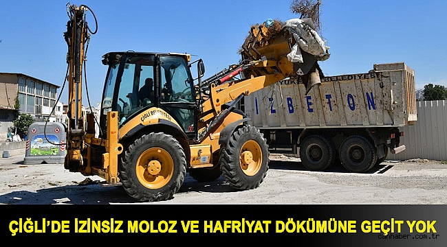 Çiğli’de İzinsiz Moloz ve Hafriyat Dökümüne Geçit Yok
