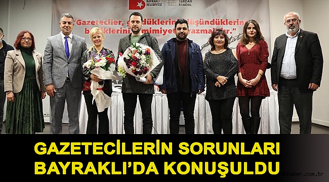 Gazetecilerin sorunları Bayraklı’da konuşuldu