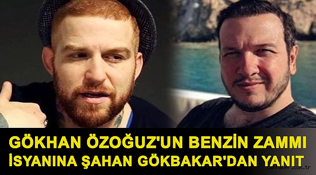 Gökhan Özoğuz'un benzin zammı isyanına Şahan Gökbakar'dan yanıt